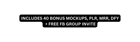 INCLUDES 40 BONUS MOCKUPS PLR MRR DFY FREE FB GROUP INVITE